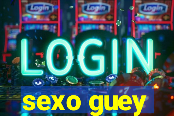 sexo guey